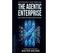 The Agentic Enterprise: How AI Pipelines Are Replacing Static Automation: A Practitioner's Guide to Multi-Agent Workflows