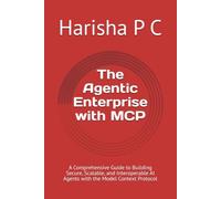 The Agentic Enterprise with MCP: A Comprehensive Guide to Building Secure, Scalable, and Interoperable AI Agents with the Model Context Protocol