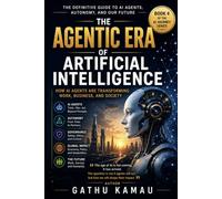 THE AGENTIC ERA OF ARTIFICIAL INTELLIGENCE: HOW AI AGENTS ARE TRANSFORMING WORK, BUSINESS AND SOCIETY