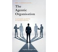 The Agentic Organisation: A complete AI transformation framework - European Edition
