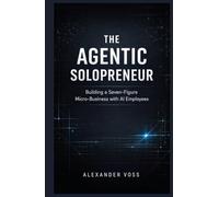 The Agentic Solopreneur: Building a Seven-Figure Micro-Business with AI Employees