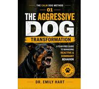 The Aggressive Dog Transformation: A Fear-Free Guide to Managing Reactive & Dominant Behavior