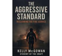 The Aggressive Standard: Reclaiming The Fire Service