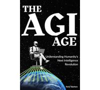 The AGI Age: Understanding Humanity's Next Intelligence Revolution