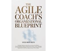 The Agile Coach's Organizational Blueprint: Strategic Systemic Intervention and Executive Mastery: The Encyclopedic Guide to Aligning Value Streams, ... Organizational Program (Valued at $1,150)