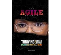 The Agile Employee: Thriving in your Career Without Sacrificing your Well-Being