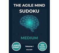 The Agile Mind Sudoku - Medium: Large Print Medium Sudoku Puzzles for Seniors & Adults | 100 Brain Training Puzzles with Full Solutions | Volume I