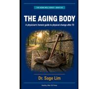 The Aging Body: A Physician's Honest Guide to Physical Change After 70