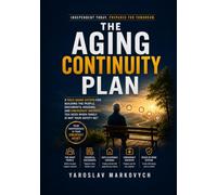 THE AGING CONTINUITY PLAN: A Solo Aging System for Building the People, Documents, Housing, and Emergency Backups You Need When Family Is Not Your Safety Net