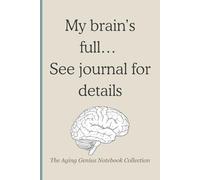 The Aging Genius Notebook #3: My Brain’s Full… See Journal for Details.: A Notebook for Aging Minds with Stories to Tell