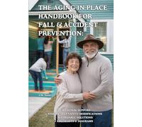 The Aging in Place Handbook for Fall & Accident Prevention: Emotional Support, Step-by Step Home Safety Modifications, Affordable Solutions, Checklists & Diagrams