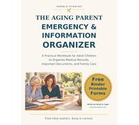The Aging Parent Emergency & Information Organizer: A Practical Workbook for Adult Children to Organize Medical Records, Important Documents, and Family Care