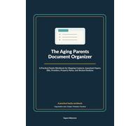 The Aging Parents Document Organizer: A Practical Family Guide to Mapping Contacts, Important Papers, Bills, Providers, Property Notes, and Review Routines