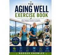 The Aging Well Exercise Book: Safe, Progressive Movement for Strength, Balance, Mobility, and Active Living After 50