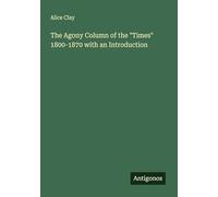 The Agony Column of the "Times" 1800-1870 with an Introduction