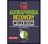The Agoraphobia Recovery Workbook: A Therapeutic ERP Plan to Face Fear, Overcome Panic, and Rebuild Confidence