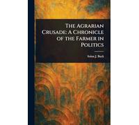 The Agrarian Crusade: A Chronicle of the Farmer in Politics