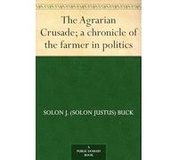 The Agrarian Crusade: A Chronicle of the Farmer in Politics