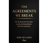 The Agreements We Break: Why We Break Our Own Rules and How the Brain Rebuilds Self-Trust and Identity