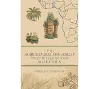 The Agricultural and Forest Products of British West Africa