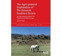 The Agro-pastoral Exploitation of Pre-Etruscan Southern Etruria: GIS land evaluation models for the Final Bronze and Early Iron Ages: 3180