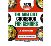 The Ahei Diet Cookbook For Seniors: 150 Recipes and an 80-Day Meal Plan to Boost Energy, Support Digestion, and Promote Longevity
