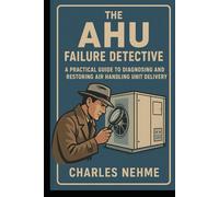 The AHU Failure Detective: A Practical Guide to Diagnosing and Restoring Air Handling Unit Delivery