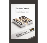 The AI Act Playbook: Mastering Europe's New Rules for Policy, Strategy, and Practice