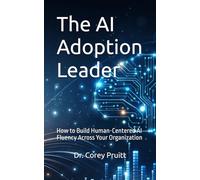 The AI Adoption Leader: How to Build Human-Centered AI Fluency Across Your Organization