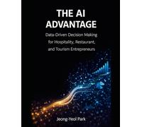 THE AI ADVANTAGE: Data-Driven Decision Making for Hospitality, Restaurant, and Tourism Entrepreneurs