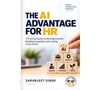 The AI Advantage for HR: A Practical Guide to Working Smarter, Building Capability and Leading in the AI Era