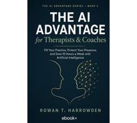 The AI Advantage for Therapists & Coaches: Fill Your Practice, Protect Your Presence, and Save 10 Hours a Week with Artificial Intelligence: 3