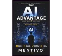 The AI Advantage: Master Artificial Intelligence to Increase Productivity, Automate Work, Generate Income, and Build a Future-Ready Business