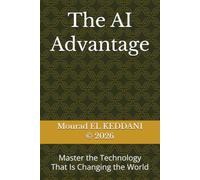 The AI Advantage: Master the Technology That Is Changing the World