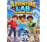 The AI Adventure Lab Coloring Book: A Fun Story Adventure with Robots, Artificial Intelligence, Animals, Cyber Safety, and Teamwork for Kids Ages 8-12