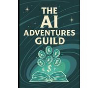 The AI Adventures Guild: Tales of Digital Prosperity: Book 2 The Scroll Scribes