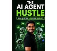 The AI Agent Hustle: Build Bots That Earn While You Sleep