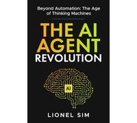 The AI Agent Revolution: Beyond Automation: The Age of Thinking Machines