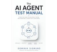 The AI Agent Test Manual: A Practical Guide to Evaluating, Testing, Monitoring, and Trusting AI Agents