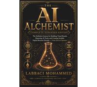 THE AI ALCHEMIST: Complete Expanded Edition