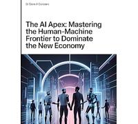 THE AI APEX: Mastering the Human-Machine Frontier to Dominate the New Economy