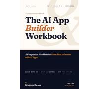 The AI App Builder Workbook: The Hands-On Guide for Building Apps with AI