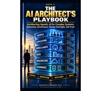 The AI Architect’s Playbook: Designing, Governing, and Assuring Systems That Reason and Act