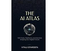 The AI Atlas: 1001 Tools, Platforms, and Services Shaping Our Digital Future
