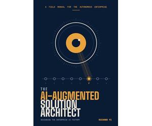 The AI-Augmented Solution Architect: Designing the Enterprise AI Factory for the Autonomous Enterprise