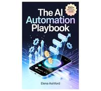 The AI Automation Playbook: Ready Copy-Paste ChatGPT Prompts to Build Multiple Income Streams in 2025