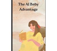 The AI Baby Advantage: Using Artificial Intelligence for Pregnancy, Parenting, and Early Childhood Development