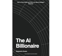 The AI Billionaire: How to Think, Build, and Profit in the Age of Intelligent Machines