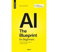 The AI Blueprint for Beginners: ChatGPT and Prompting to Work Smarter