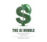 The AI Bubble: Hype, Hope and What Comes Next